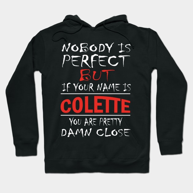 Nobody Is Perfect But If Your Name Is COLETTE You Are Pretty Damn Close Hoodie by premium_designs